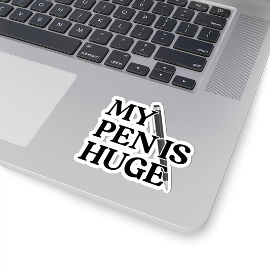 MY PEN IS HUGE Sticker