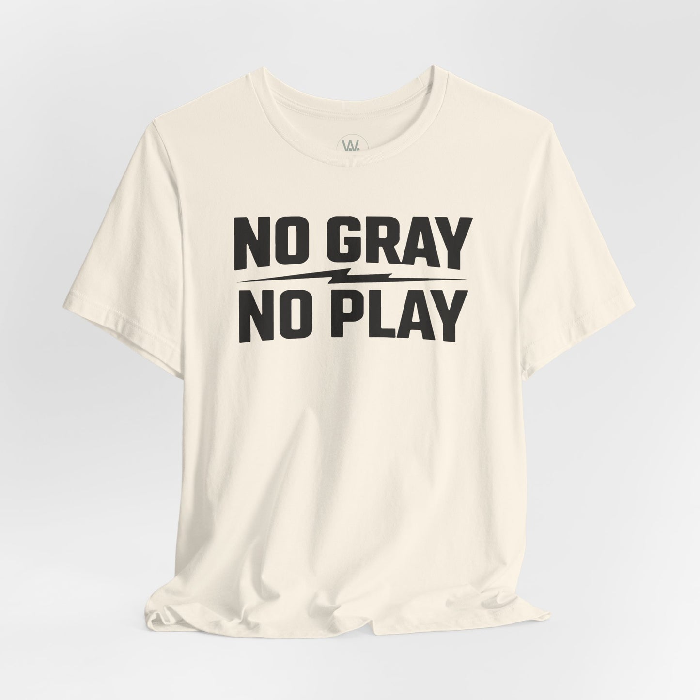 No Gray No Play Tshirt by Wil Man