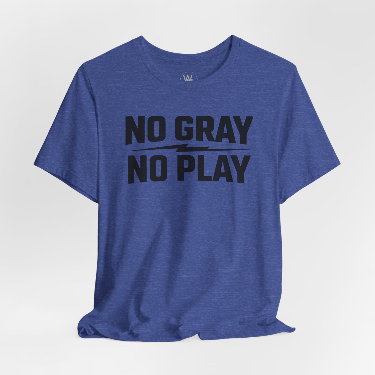 No Gray No Play Tshirt by Wil Man