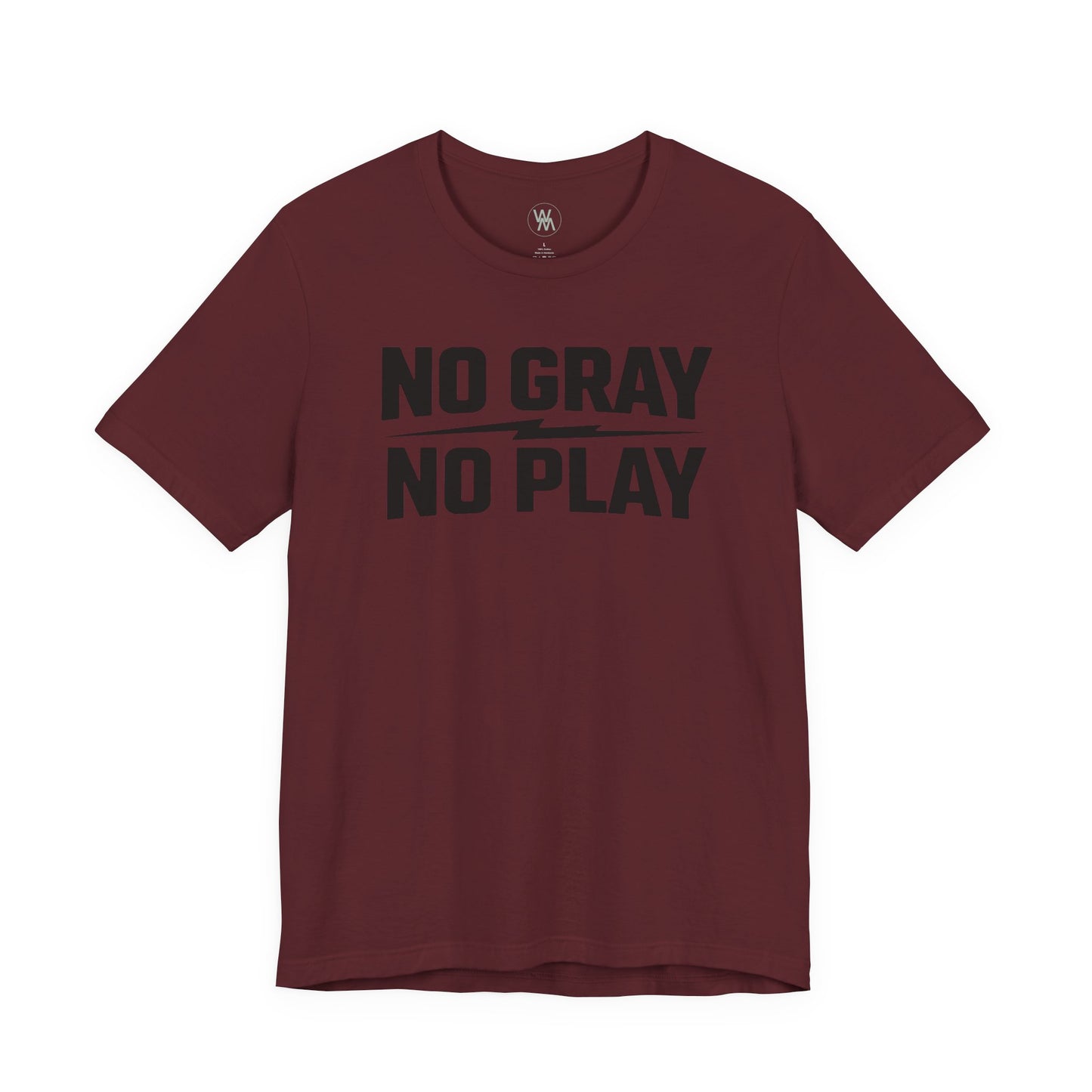 No Gray No Play Tshirt by Wil Man