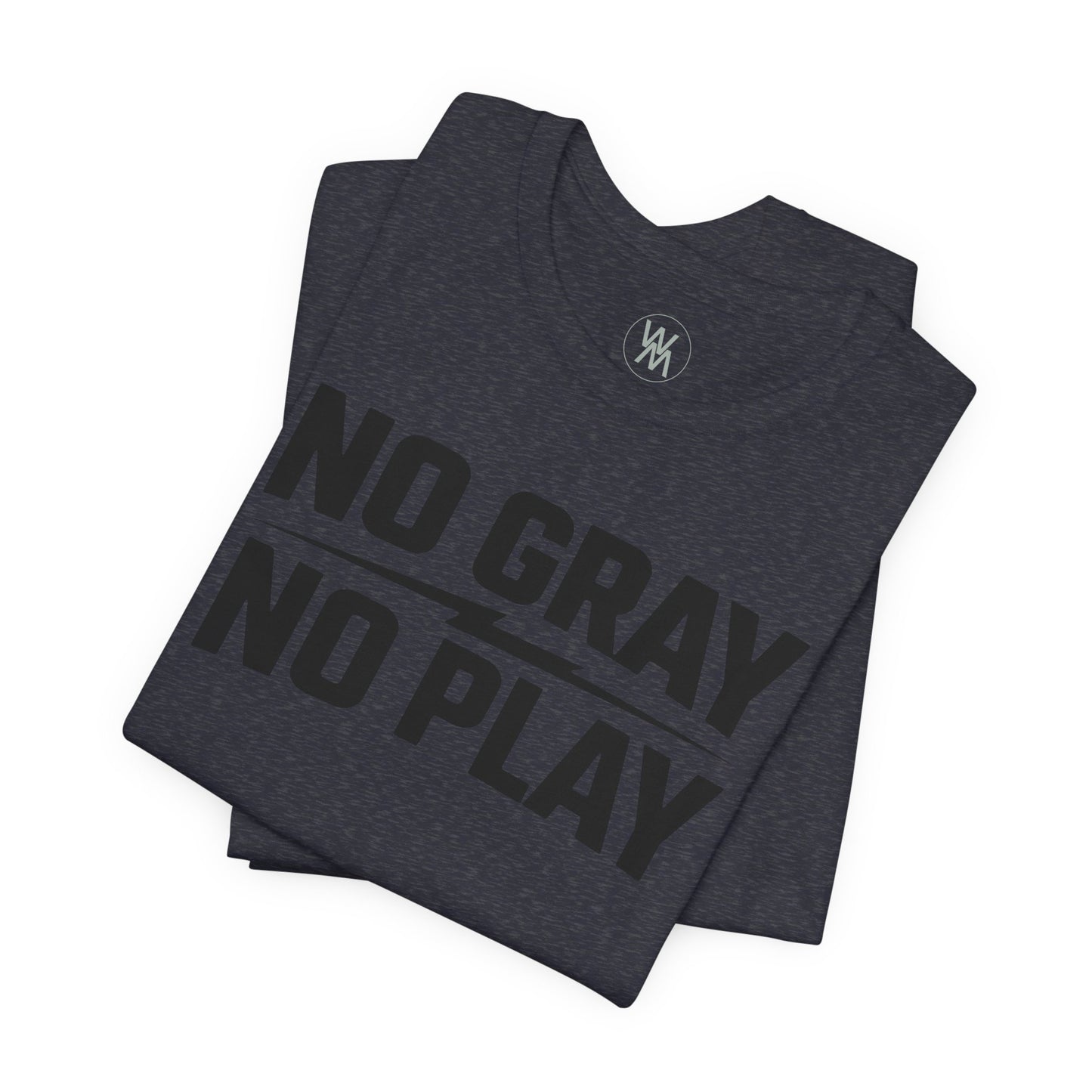 No Gray No Play Tshirt by Wil Man