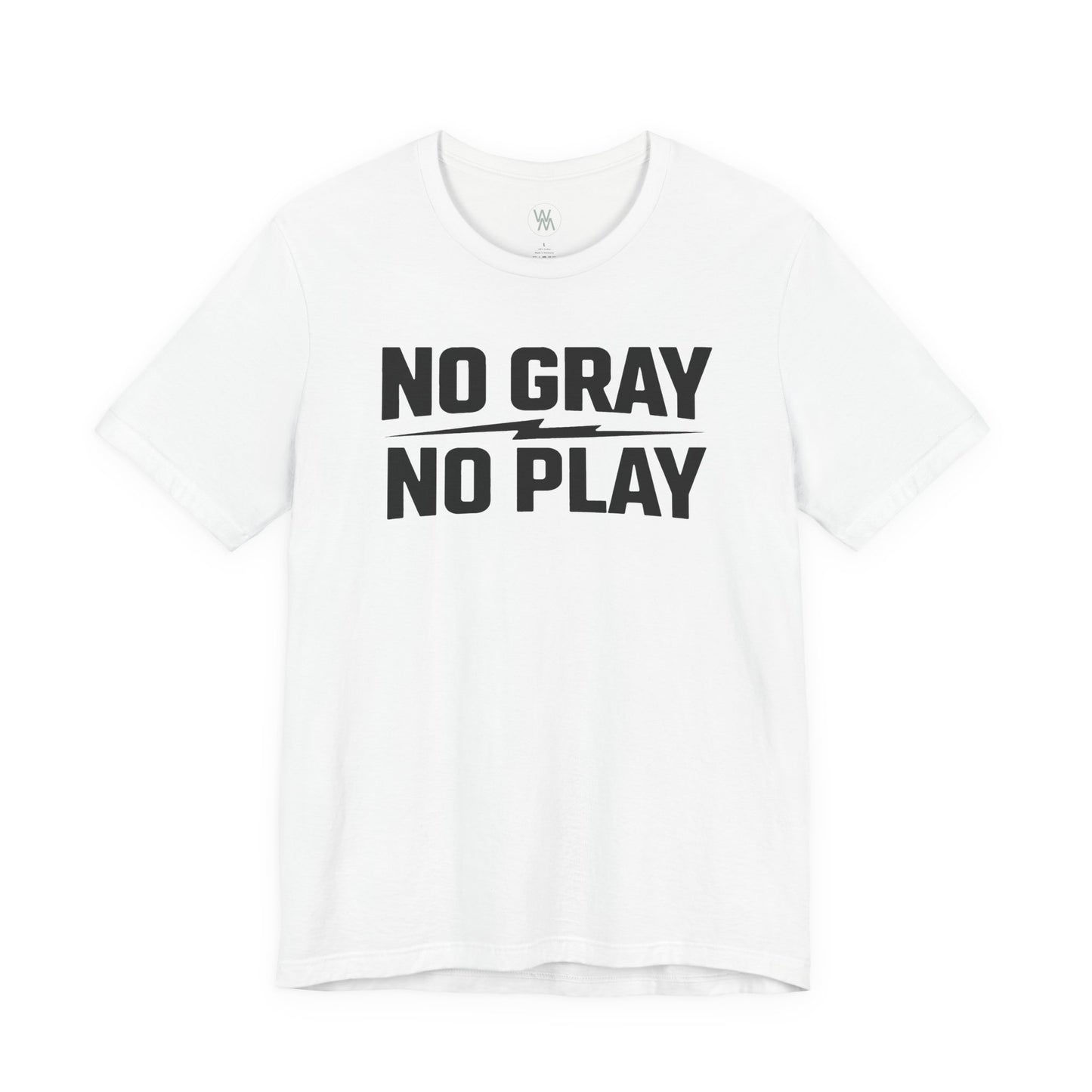 No Gray No Play Tshirt by Wil Man