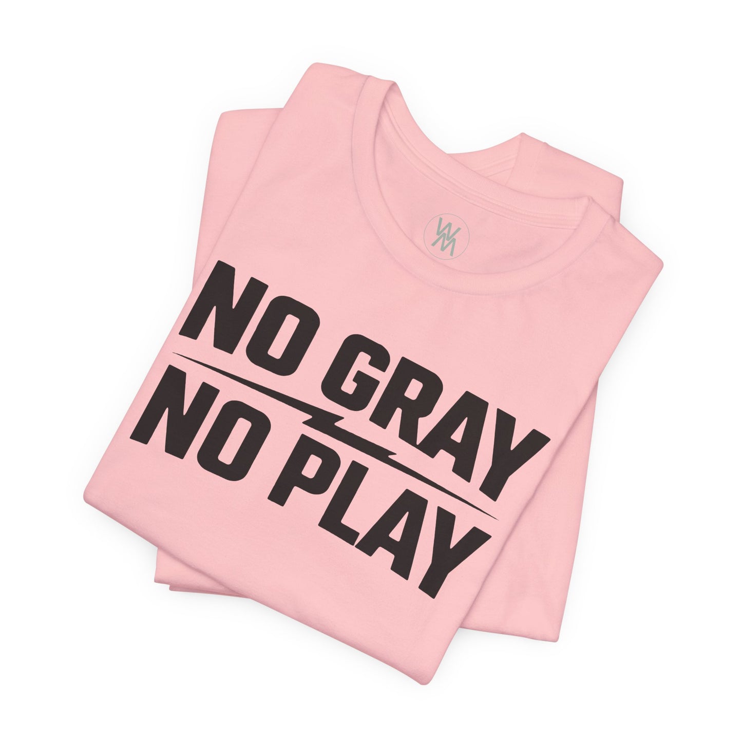 No Gray No Play Tshirt by Wil Man