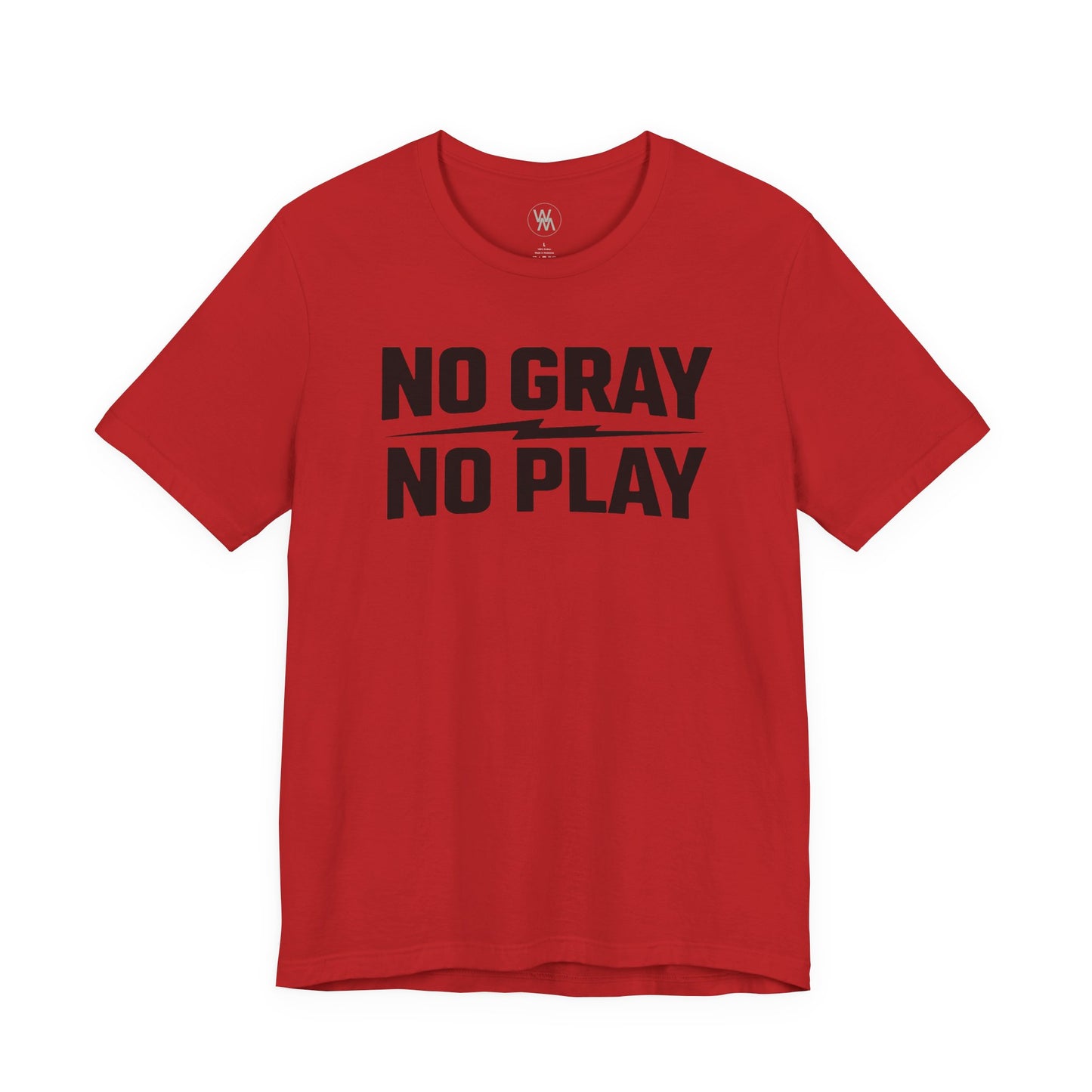 No Gray No Play Tshirt by Wil Man