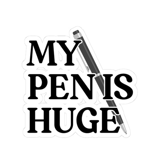 MY PEN IS HUGE Sticker