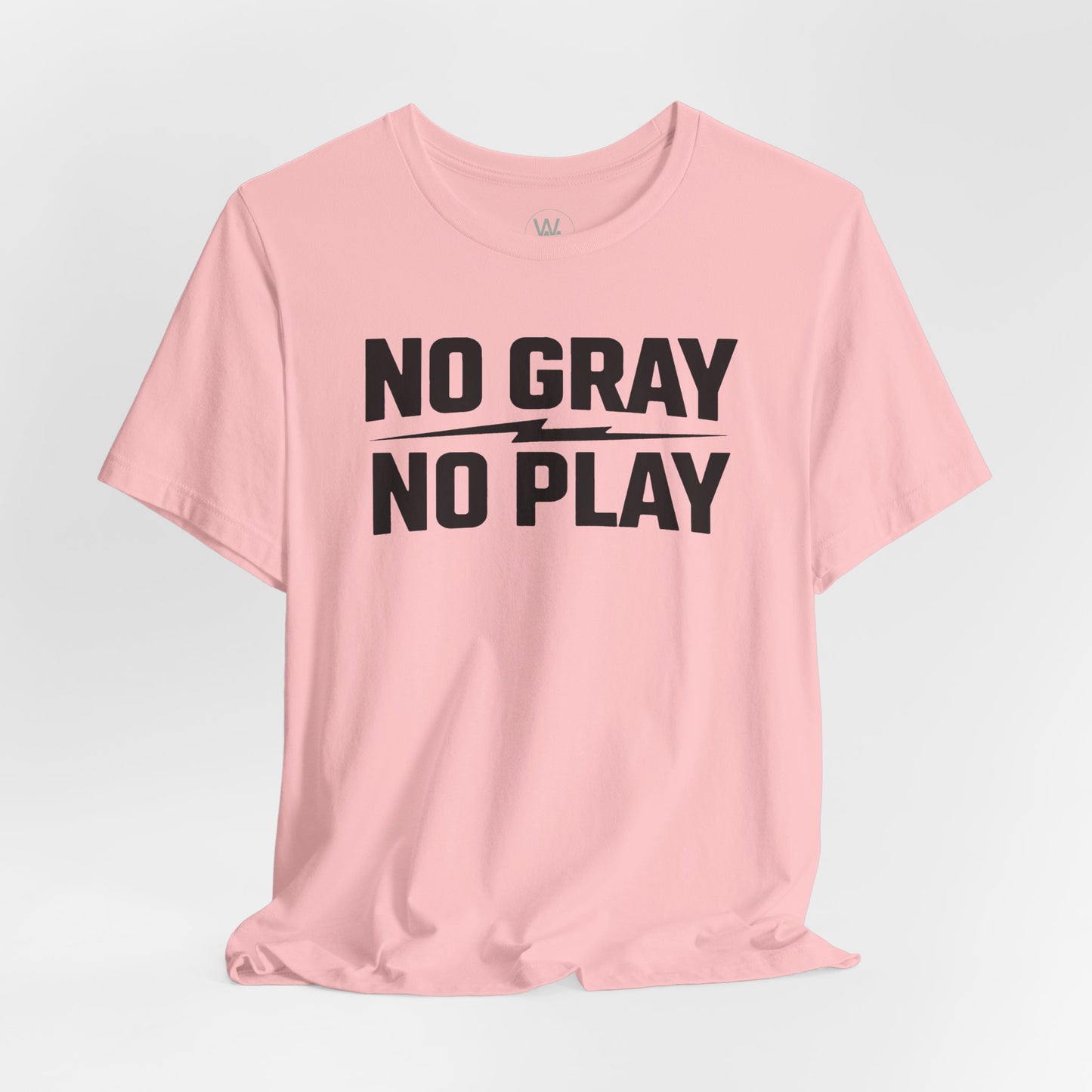 No Gray No Play Tshirt by Wil Man