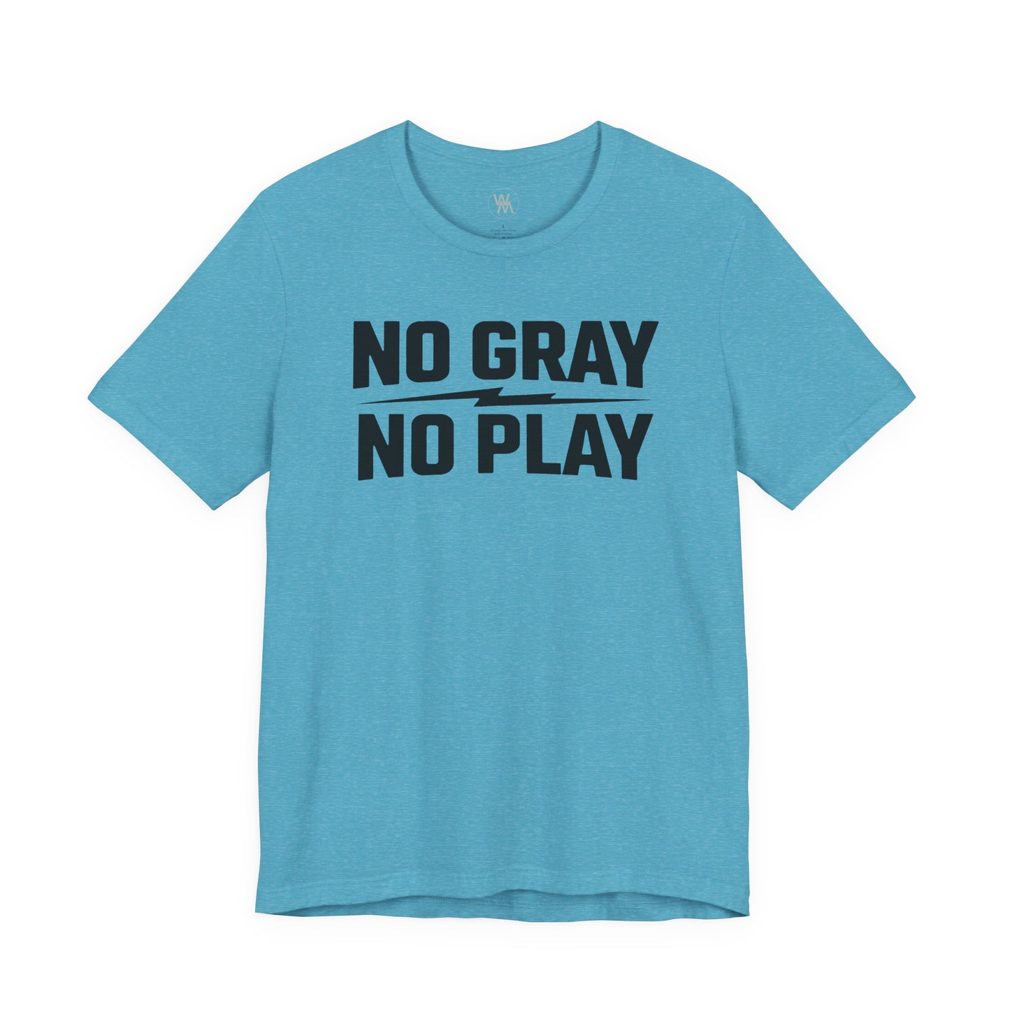 No Gray No Play Tshirt by Wil Man