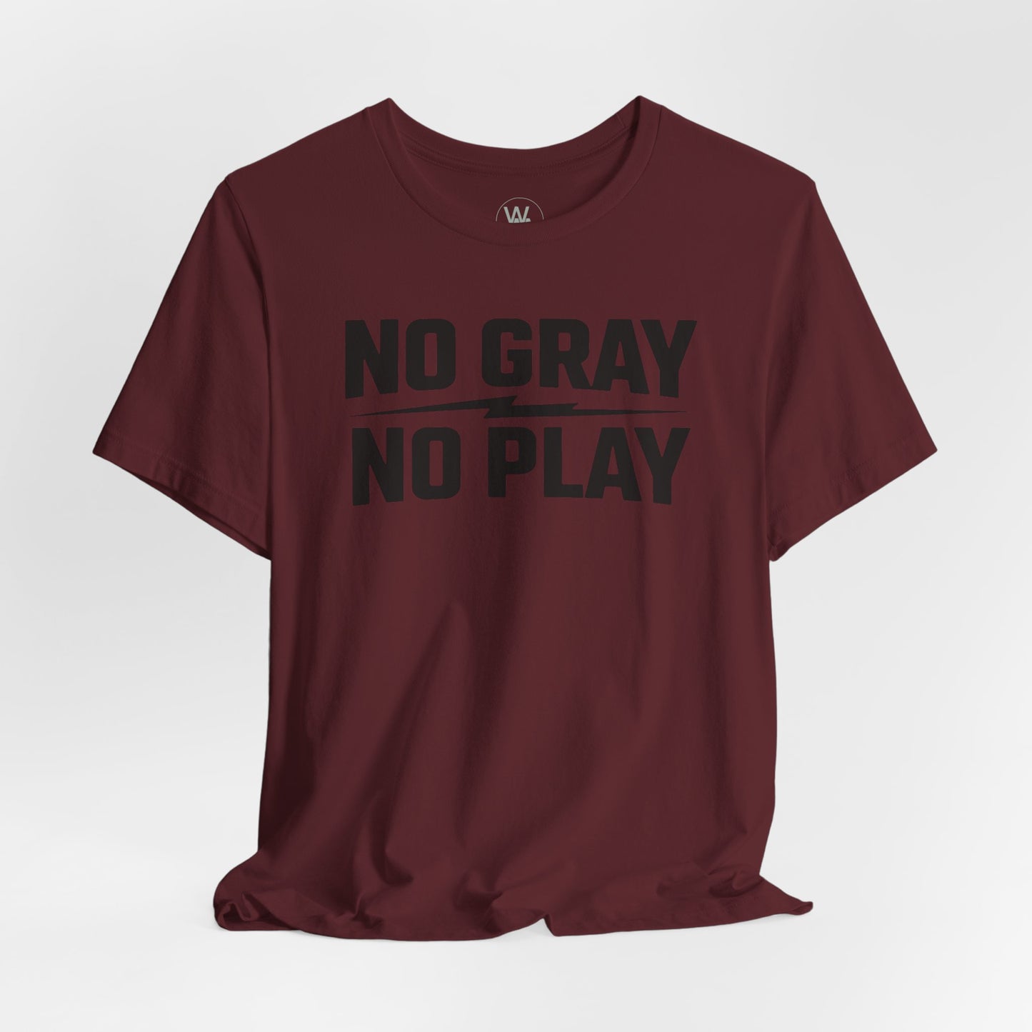 No Gray No Play Tshirt by Wil Man