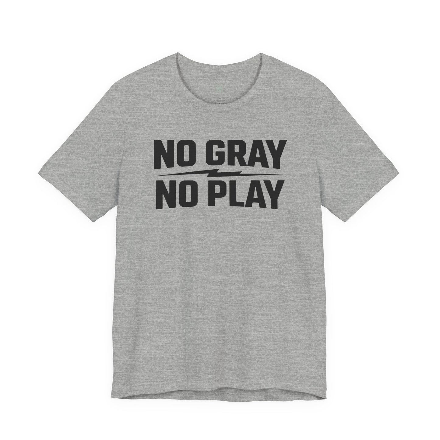 No Gray No Play Tshirt by Wil Man