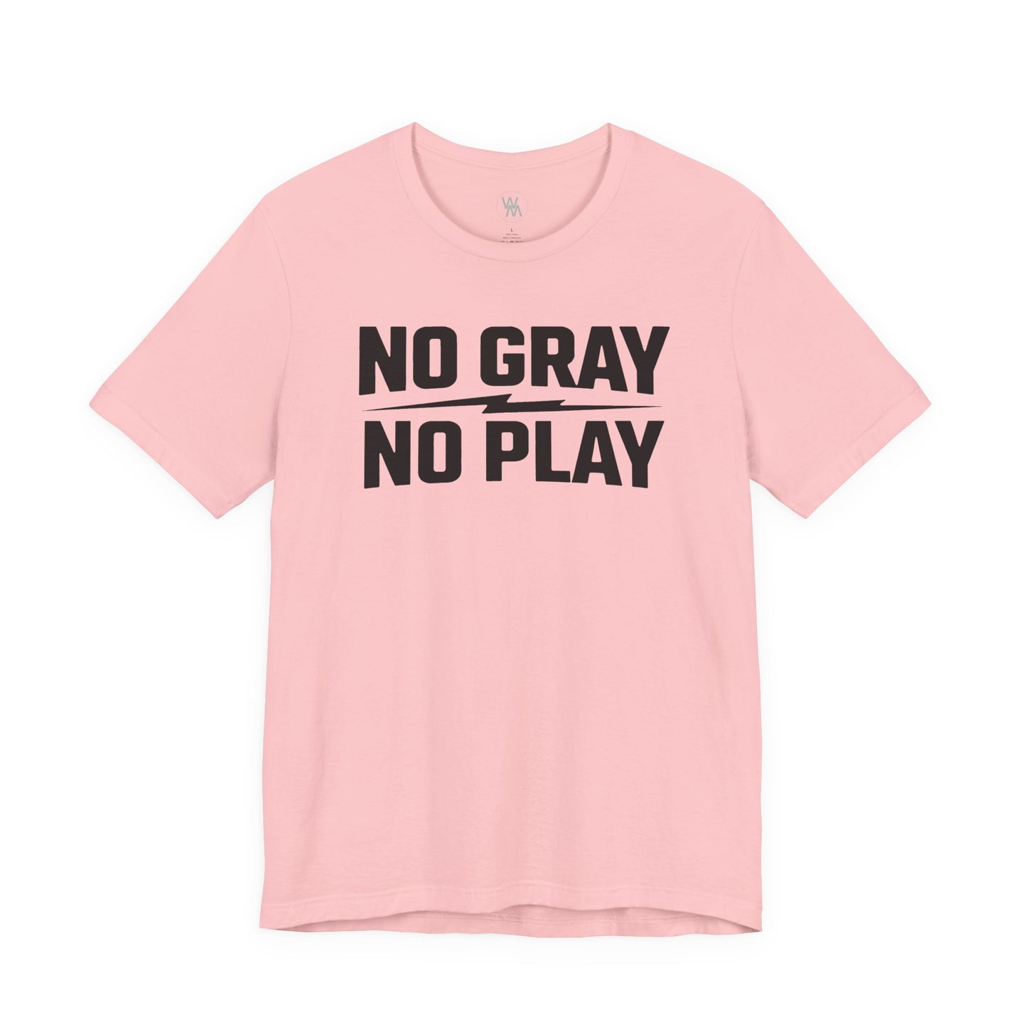 No Gray No Play Tshirt by Wil Man