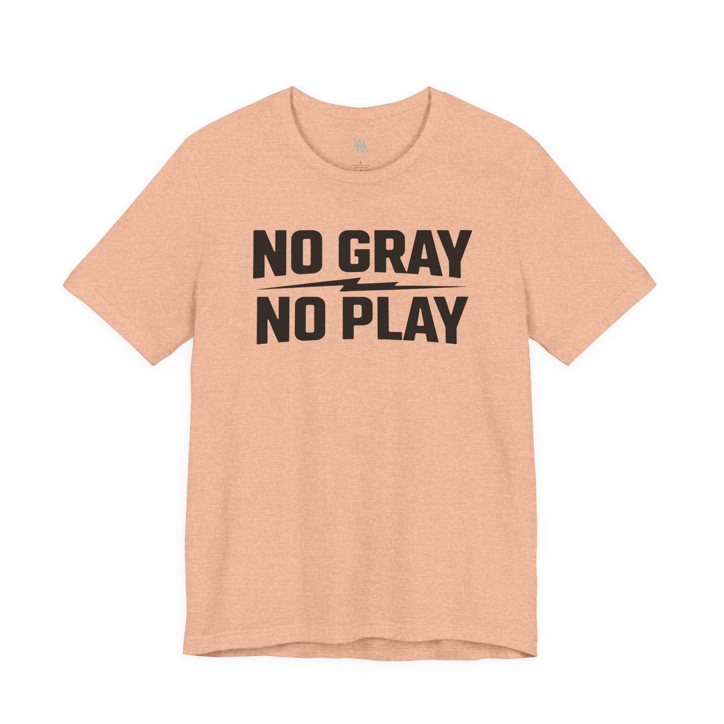 No Gray No Play Tshirt by Wil Man