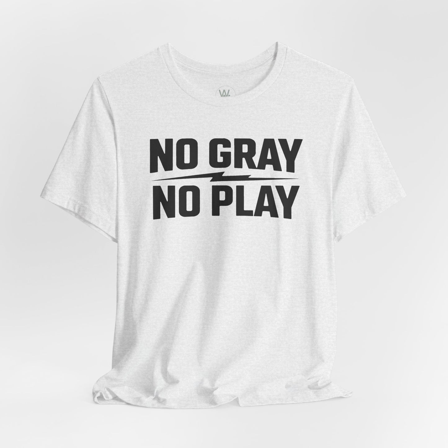 No Gray No Play Tshirt by Wil Man