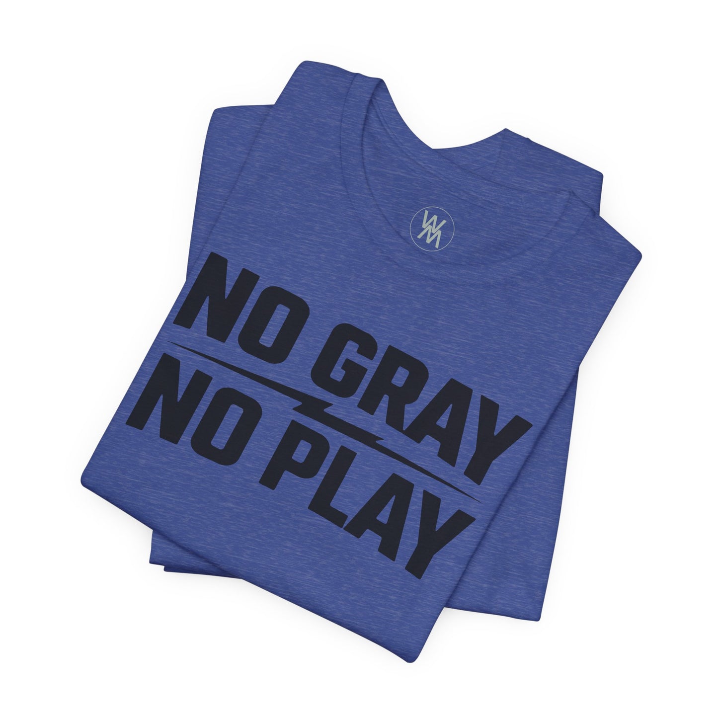 No Gray No Play Tshirt by Wil Man