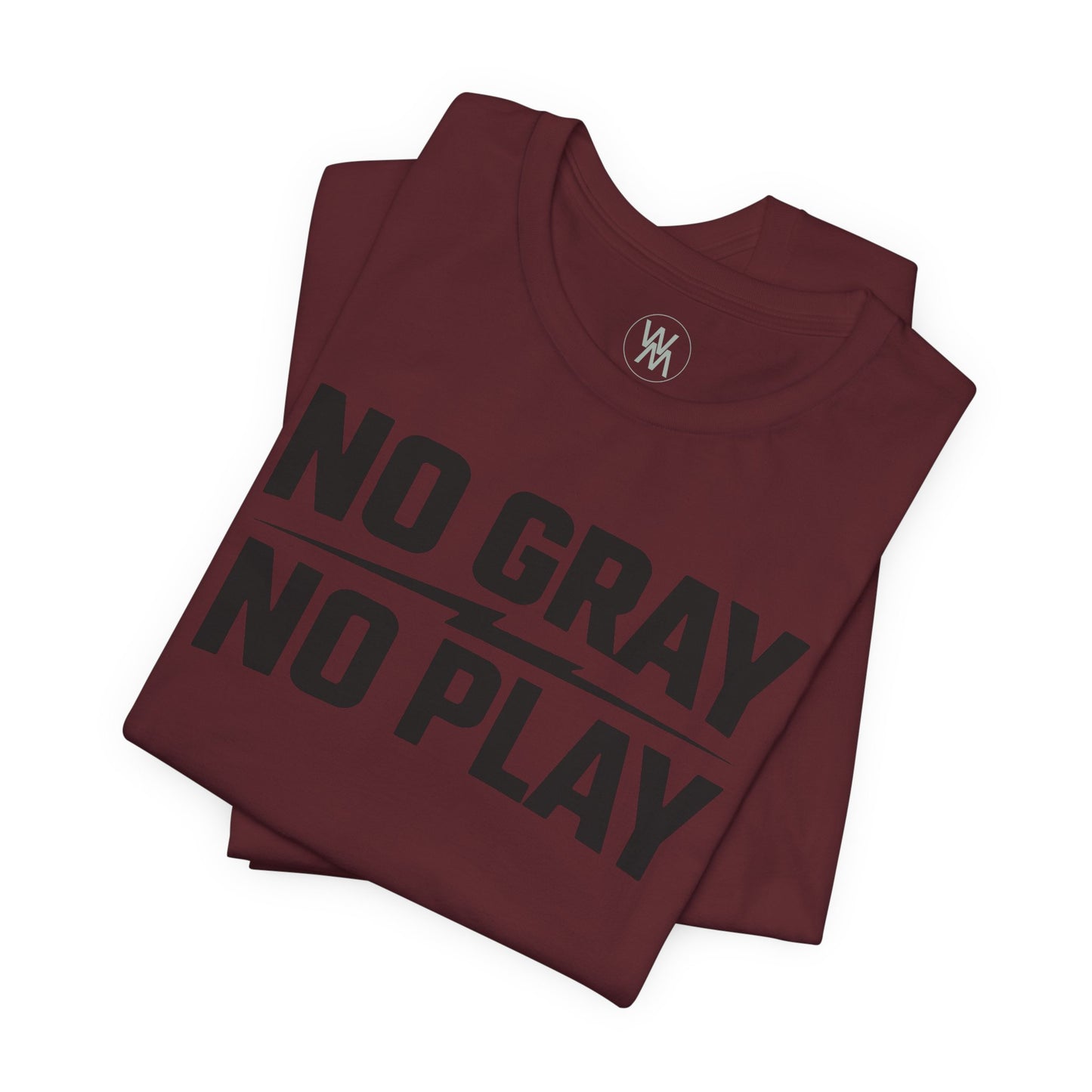 No Gray No Play Tshirt by Wil Man