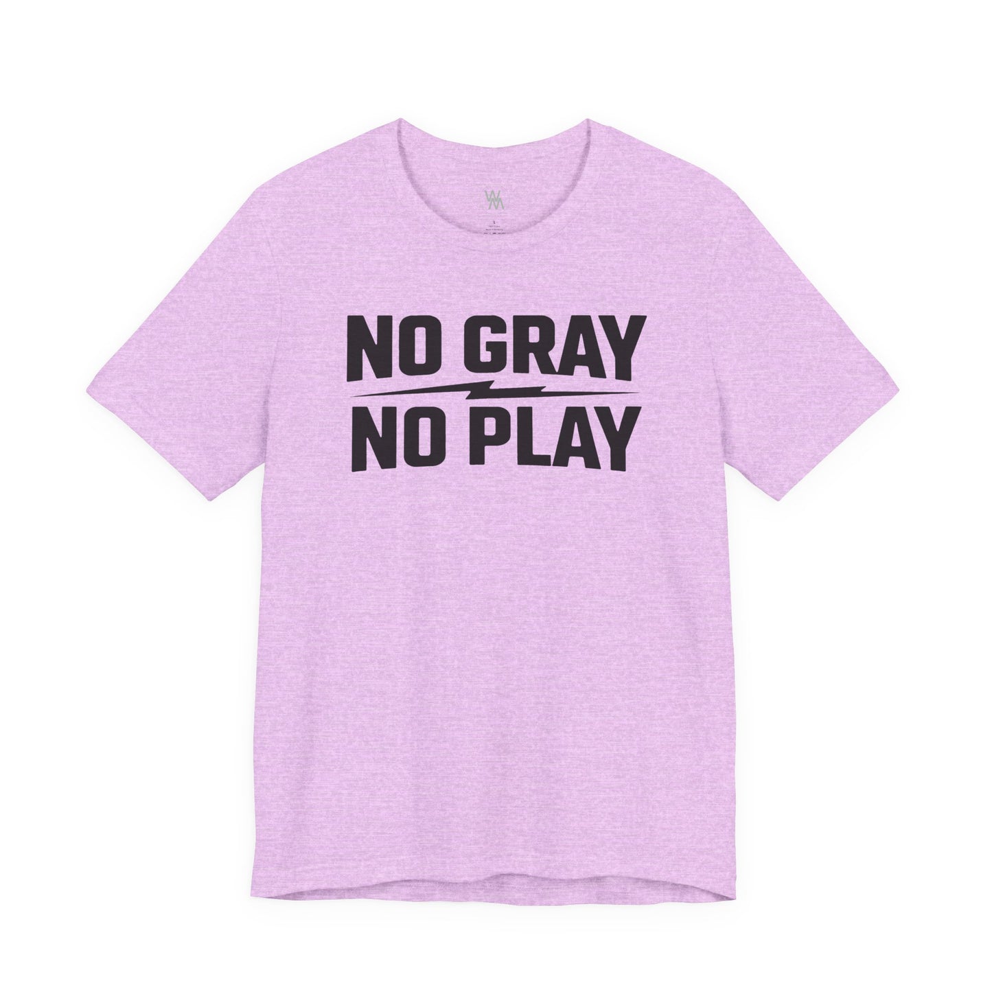 No Gray No Play Tshirt by Wil Man