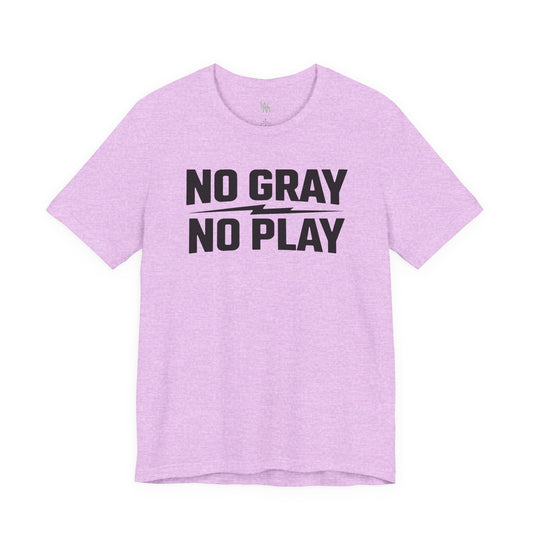 No Gray No Play Tshirt by Wil Man