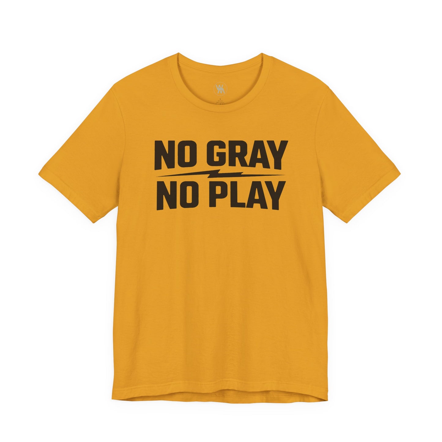No Gray No Play Tshirt by Wil Man