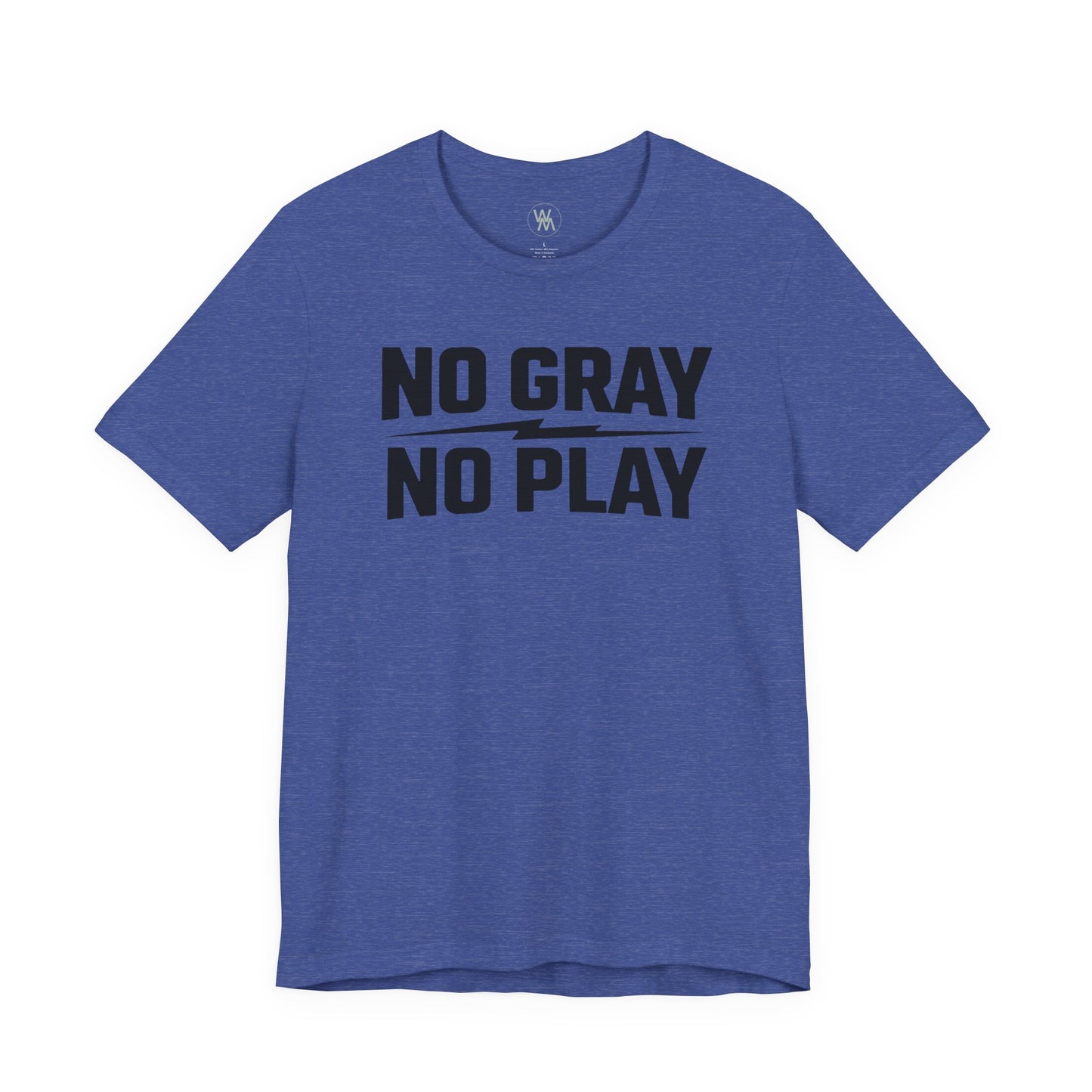 No Gray No Play Tshirt by Wil Man
