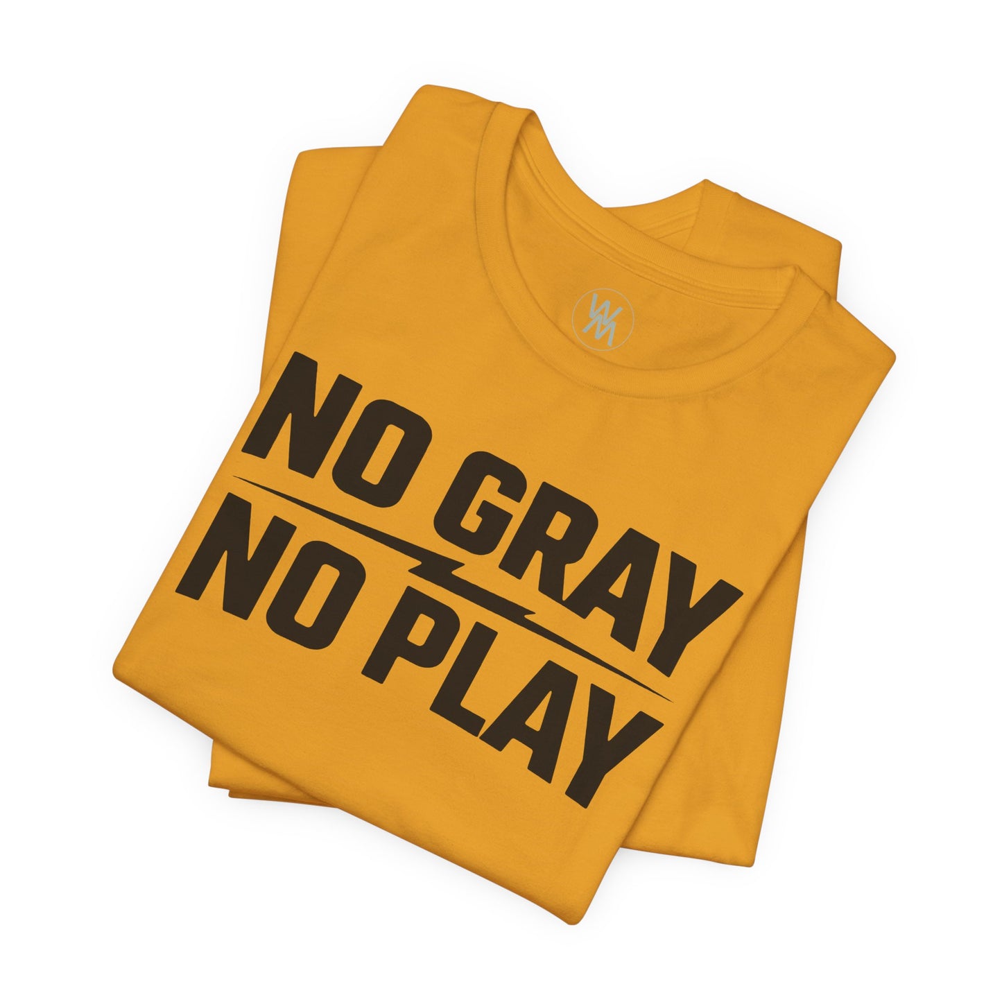 No Gray No Play Tshirt by Wil Man