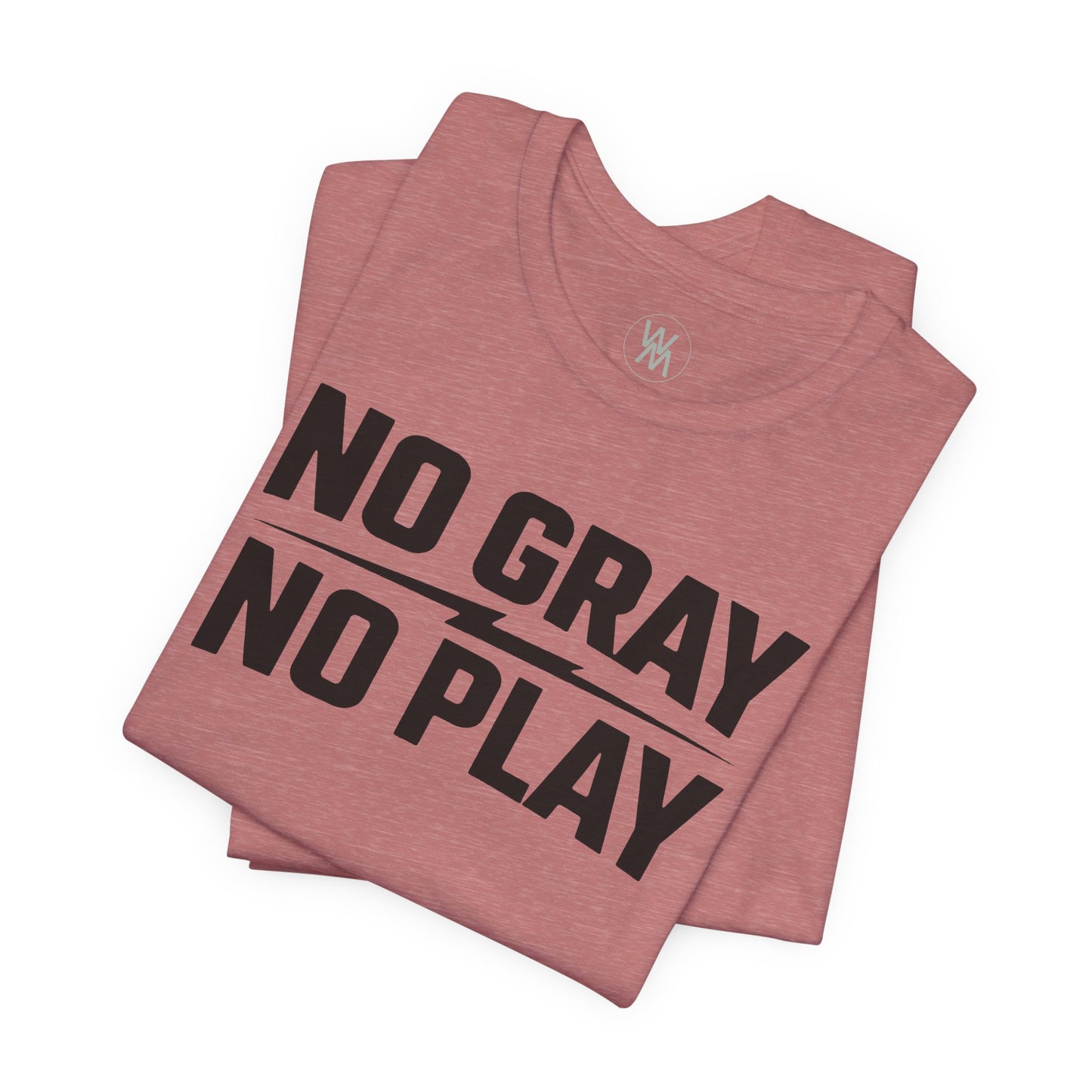 No Gray No Play Tshirt by Wil Man